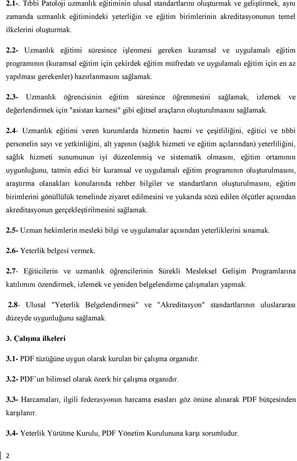 2- Uzmanlık eğitimi süresince işlenmesi gereken kuramsal ve uygulamalı eğitim programının (kuramsal eğitim için çekirdek eğitim müfredatı ve uygulamalı eğitim için en az yapılması gerekenler)