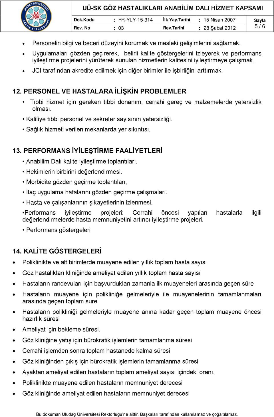 JCI tarafından akredite edilmek için diğer birimler ile işbirliğini arttırmak. 12.