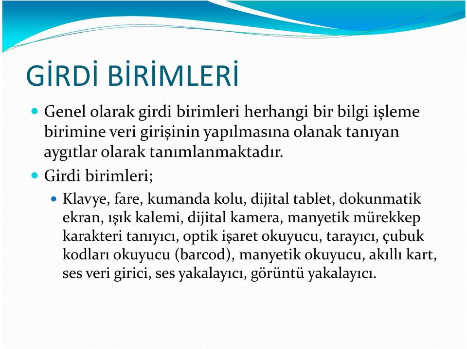 Girdi birimleri; Klavye, fare, kumanda kolu, dijital tablet, dokunmatik ekran, ışık kalemi, dijital kamera,