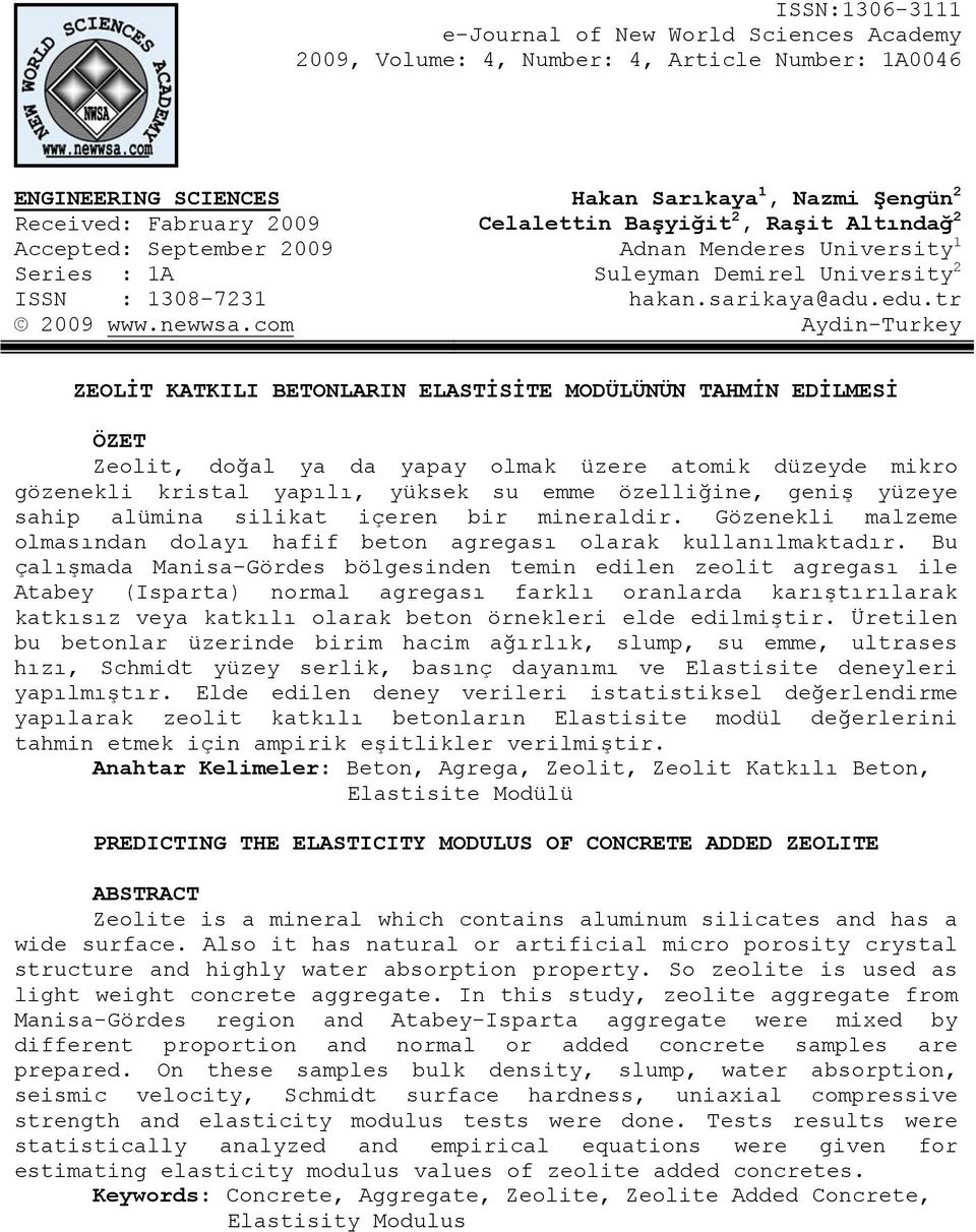 tr Aydin-Turkey ZEOLİT KATKILI BETONLARIN ELASTİSİTE MODÜLÜNÜN TAHMİN EDİLMESİ ÖZET Zeolit, doğal ya da yapay olmak üzere atomik düzeyde mikro gözenekli kristal yapılı, yüksek su emme özelliğine,