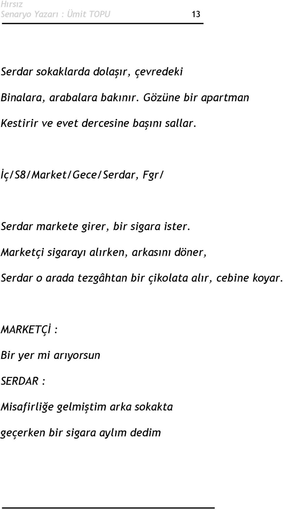 İç/S8/Market/Gece/Serdar, Fgr/ Serdar markete girer, bir sigara ister.