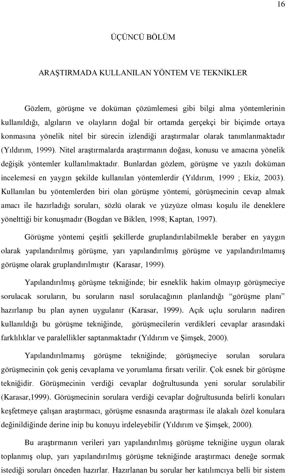 Nitel araºtýrmalarda araºtýrmanýn doðasý, konusu ve amacýna yönelik deðiºik yöntemler kullanýlmaktadýr.