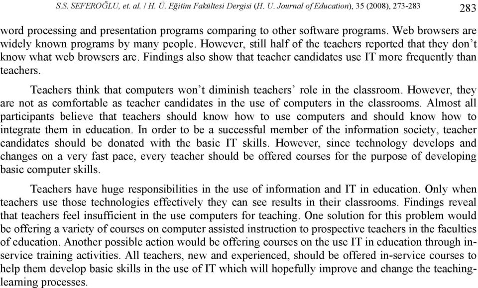 Findings also show that teacher candidates use IT more frequently than teachers. Teachers think that computers won t diminish teachers role in the classroom.