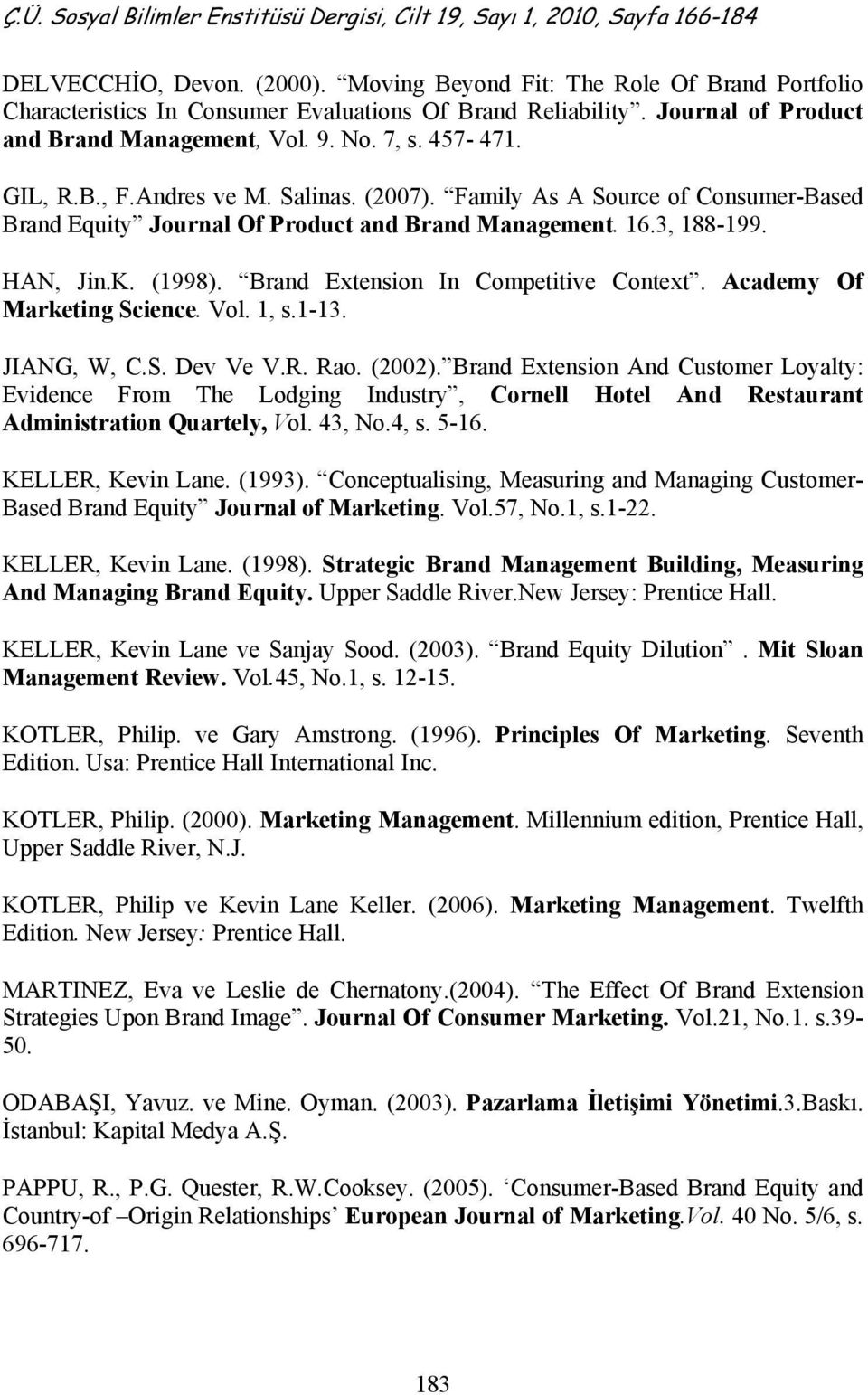 Brand Extension In Competitive Context. Academy Of Marketing Science. Vol. 1, s.1-13. JIANG, W, C.S. Dev Ve V.R. Rao. (2002).