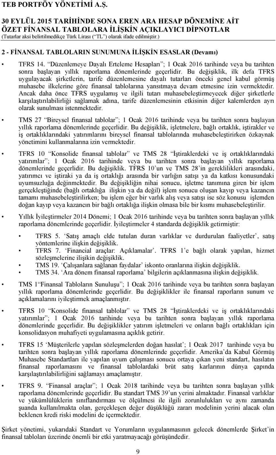 Bu değişiklik, ilk defa TFRS uygulayacak şirketlerin, tarife düzenlemesine dayalı tutarları önceki genel kabul görmüş muhasebe ilkelerine göre finansal tablolarına yansıtmaya devam etmesine izin