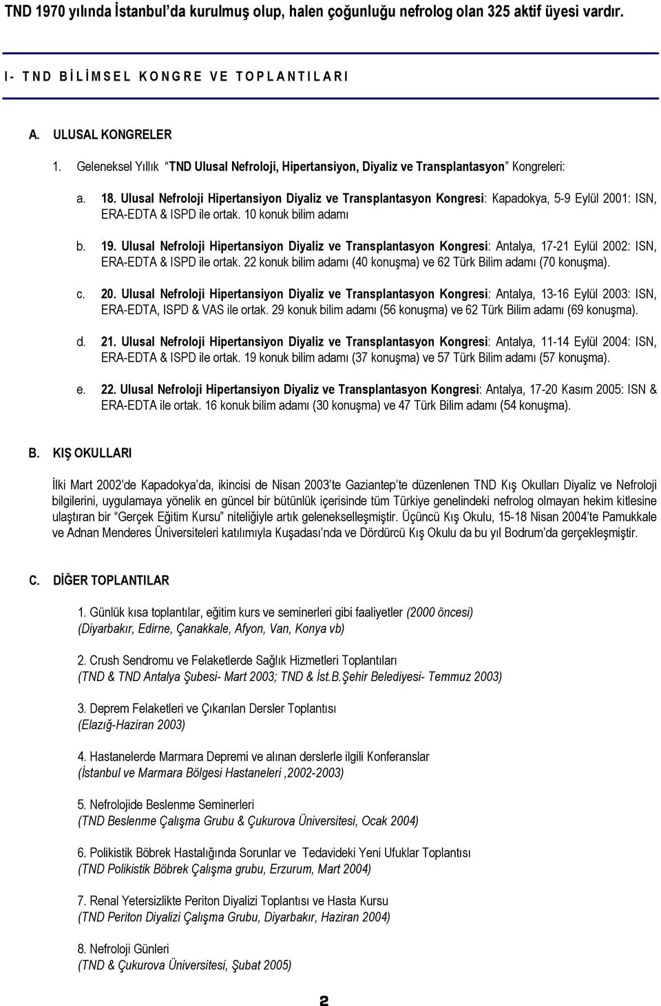 Ulusal Nefroloji Hipertansiyon Diyaliz ve Transplantasyon Kongresi: Kapadokya, 5-9 Eylül 2001: ISN, ERA-EDTA & ISPD ile ortak. 10 konuk bilim adamı b. 19.