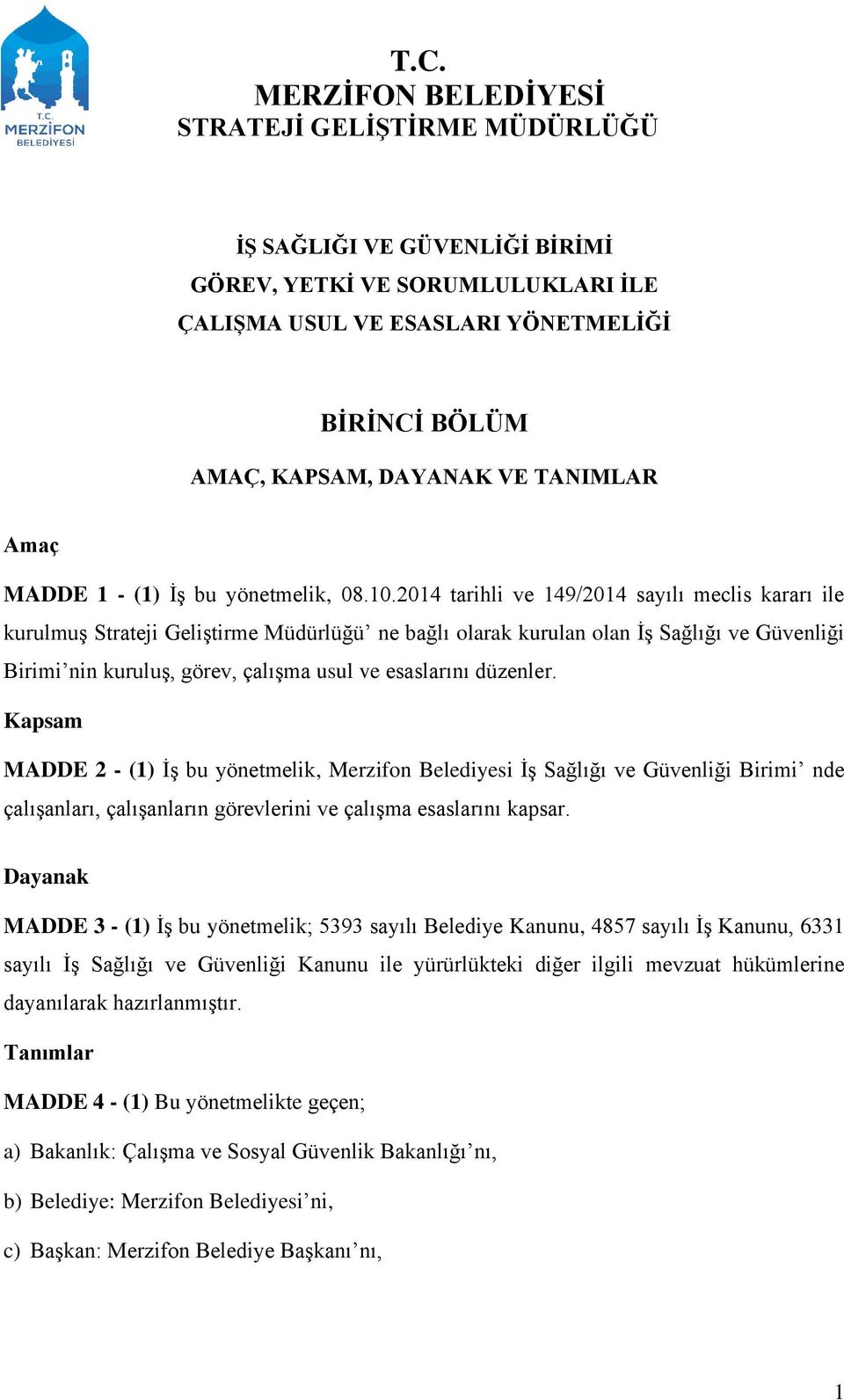 2014 tarihli ve 149/2014 sayılı meclis kararı ile kurulmuş Strateji Geliştirme Müdürlüğü ne bağlı olarak kurulan olan İş Sağlığı ve Güvenliği Birimi nin kuruluş, görev, çalışma usul ve esaslarını