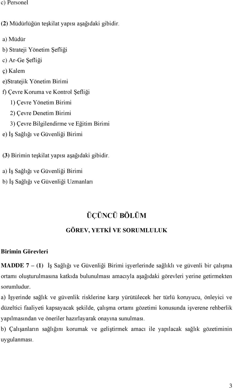 Eğitim Birimi e) İş Sağlığı ve Güvenliği Birimi (3) Birimin teşkilat yapısı aşağıdaki gibidir.