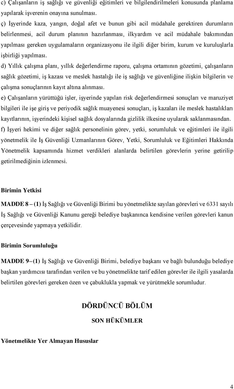 uygulamaların organizasyonu ile ilgili diğer birim, kurum ve kuruluşlarla işbirliği yapılması.