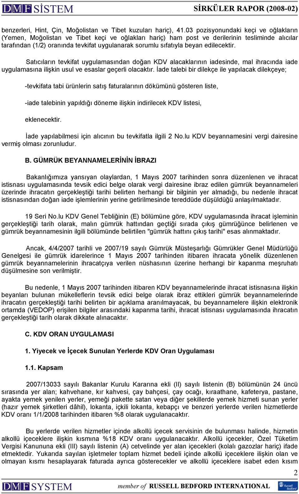 beyan edilecektir. Satıcıların tevkifat uygulamasından doğan KDV alacaklarının iadesinde, mal ihracında iade uygulamasına ilişkin usul ve esaslar geçerli olacaktır.