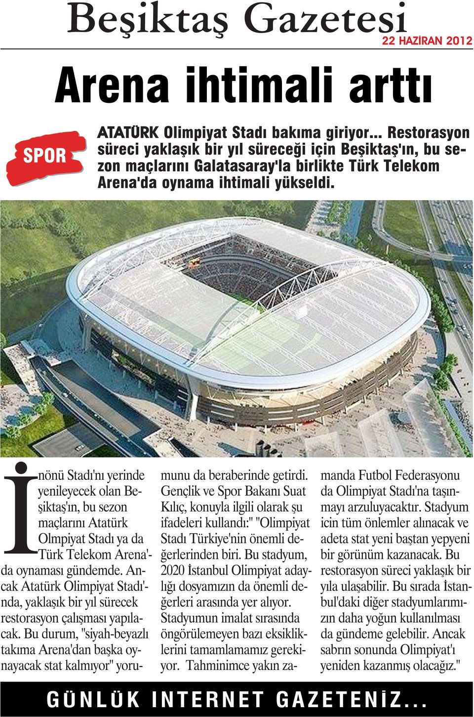 İnönü Stadı'nı yerinde yenileyecek olan Beşiktaş'ın, bu sezon maçlarını Atatürk Olmpiyat Stadı ya da Türk Telekom Arena'- da oynaması gündemde.