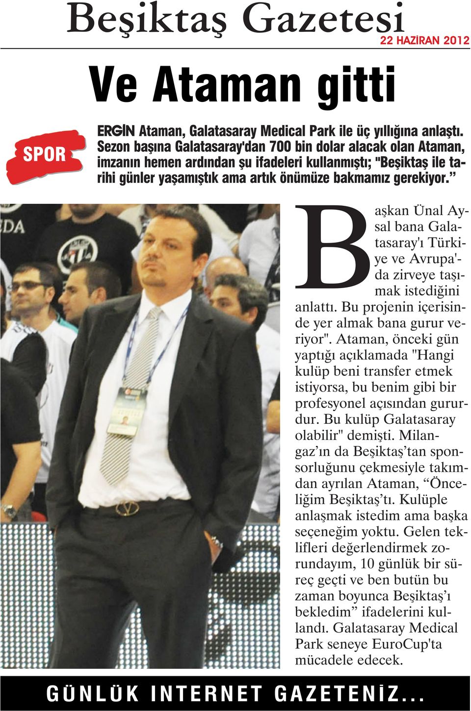 Başkan Ünal Aysal bana Galatasaray'ı Türkiye ve Avrupa'- da zirveye taşımak istediğini anlattı. Bu projenin içerisinde yer almak bana gurur veriyor".