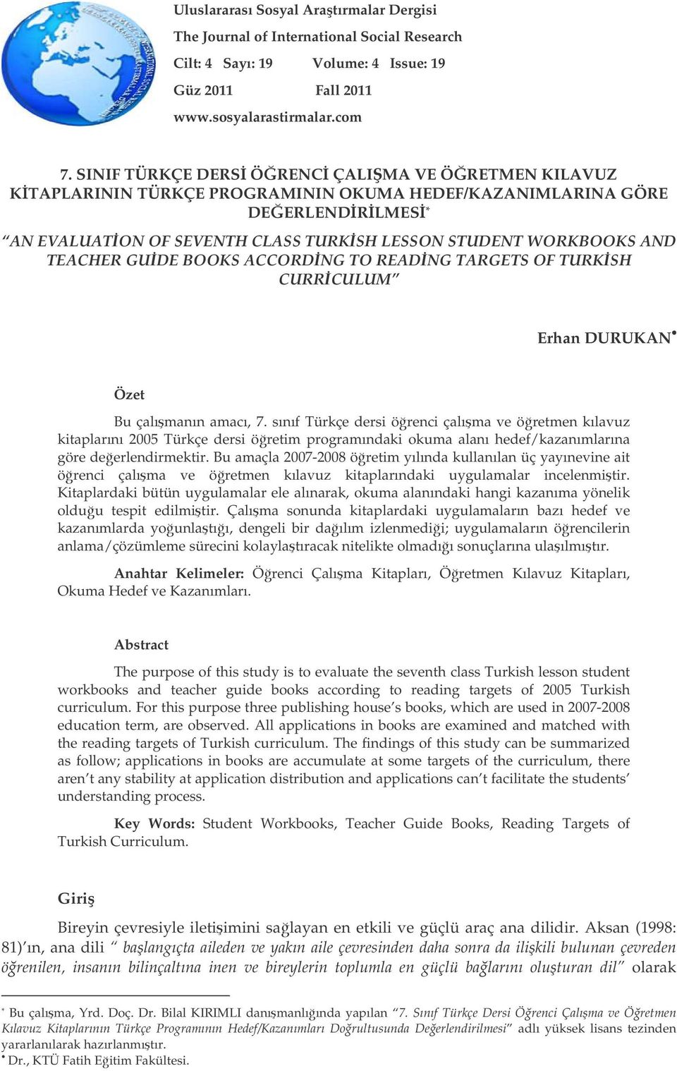 TEACHER GUDE BOOKS ACCORDNG TO READNG TARGETS OF TURKSH CURRCULUM Erhan DURUKAN Özet Bu çalımanın amacı, 7.