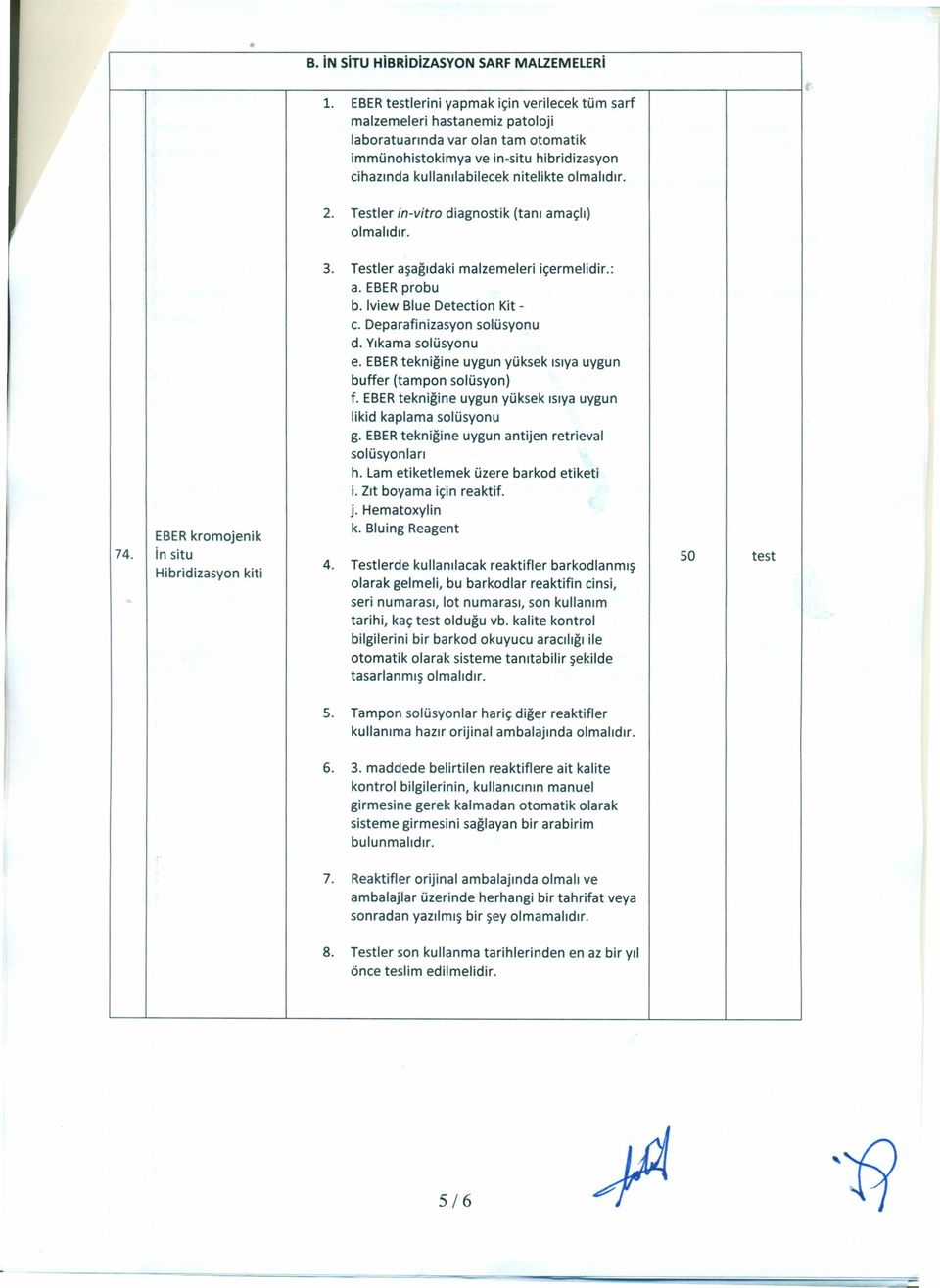 2. Testler in-vitro diagnostik (tanı amaçlı) olmalıdır. EBERkromojenik 74. in situ Hibridizasyon kiti 3. Testler aşağıdaki malzemeleri içermelidir.: a. EBERprobu b. Iview Blue Detection Kit - c.