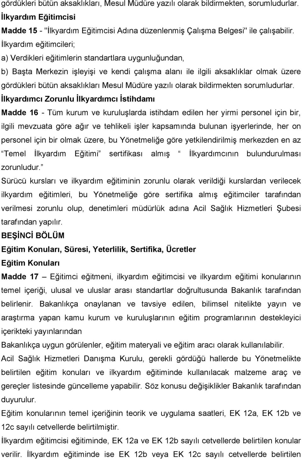 Müdüre yazılı olarak bildirmekten sorumludurlar.