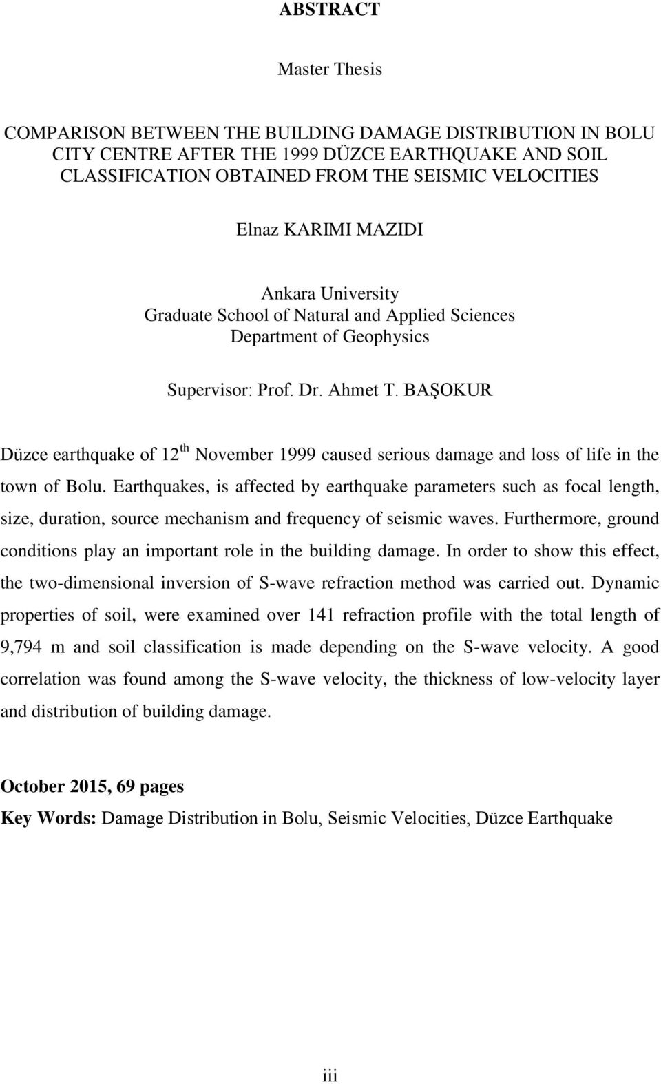 BAŞOKUR Düzce earthquake of 12 th November 1999 caused serious damage and loss of life in the town of Bolu.