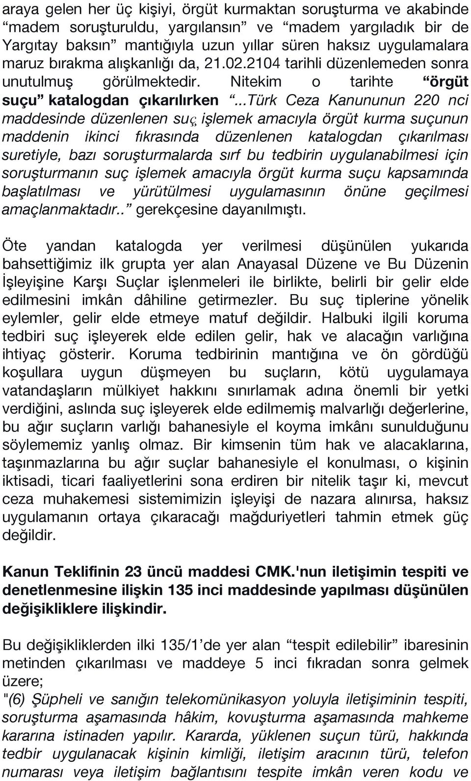 ..türk Ceza Kanununun 220 nci maddesinde düzenlenen suç işlemek amacıyla örgüt kurma suçunun maddenin ikinci fıkrasında düzenlenen katalogdan çıkarılması suretiyle, bazı soruşturmalarda sırf bu