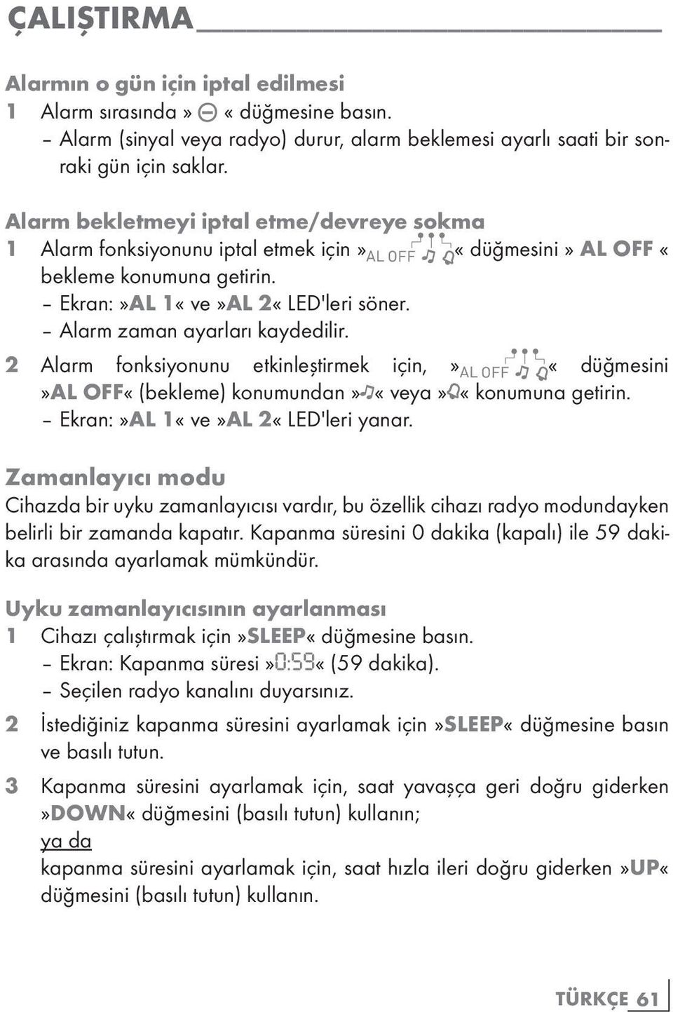 2 Alarm fonksiyonunu etkinleştirmek için,» «düğmesini»al OFF«(bekleme) konumundan» «veya» «konumuna getirin. Ekran:»AL 1«ve»AL 2«LED'leri yanar.