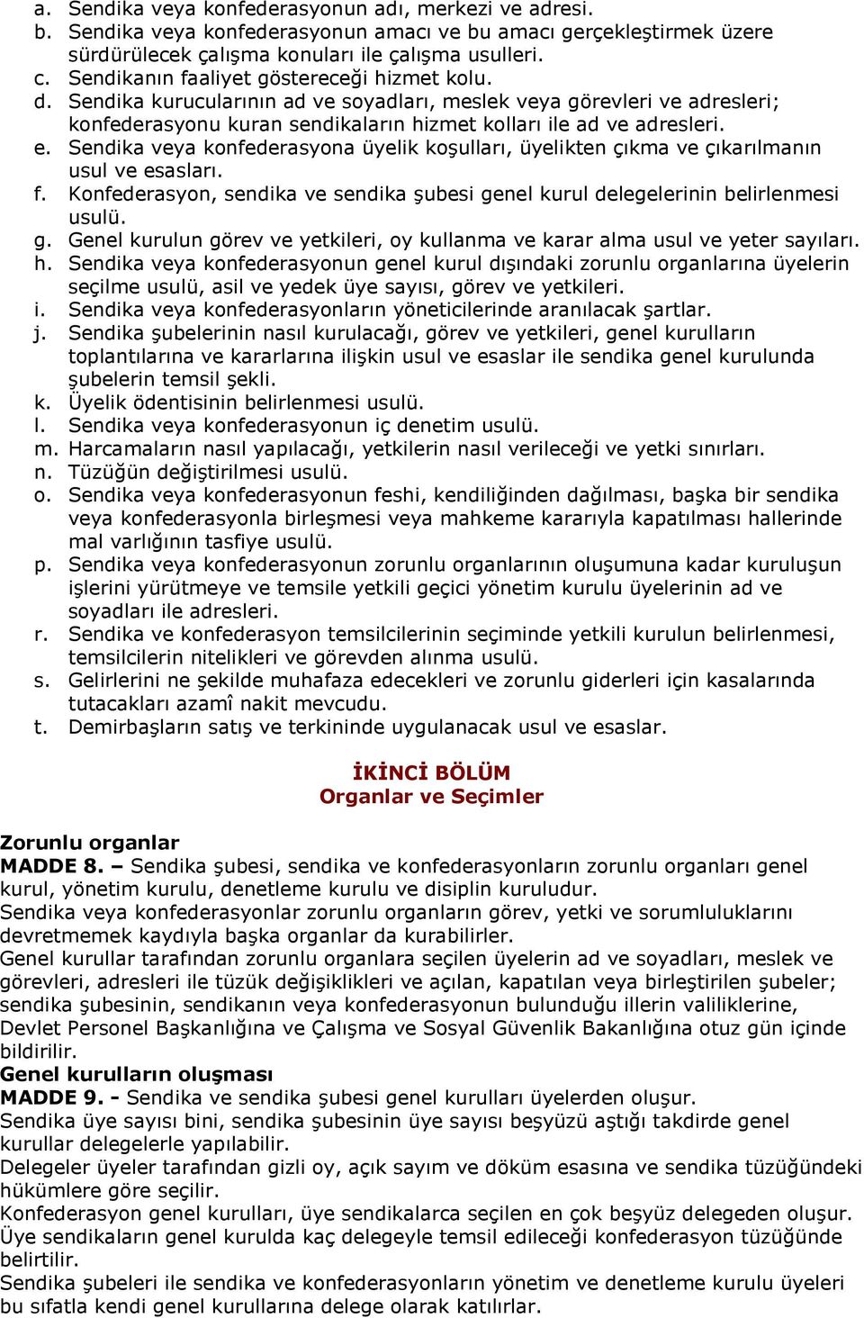 Sendika veya konfederasyona üyelik ko"ullar, üyelikten çkma ve çkarlmann usul ve esaslar. f. Konfederasyon, sendika ve sendika "ubesi ge