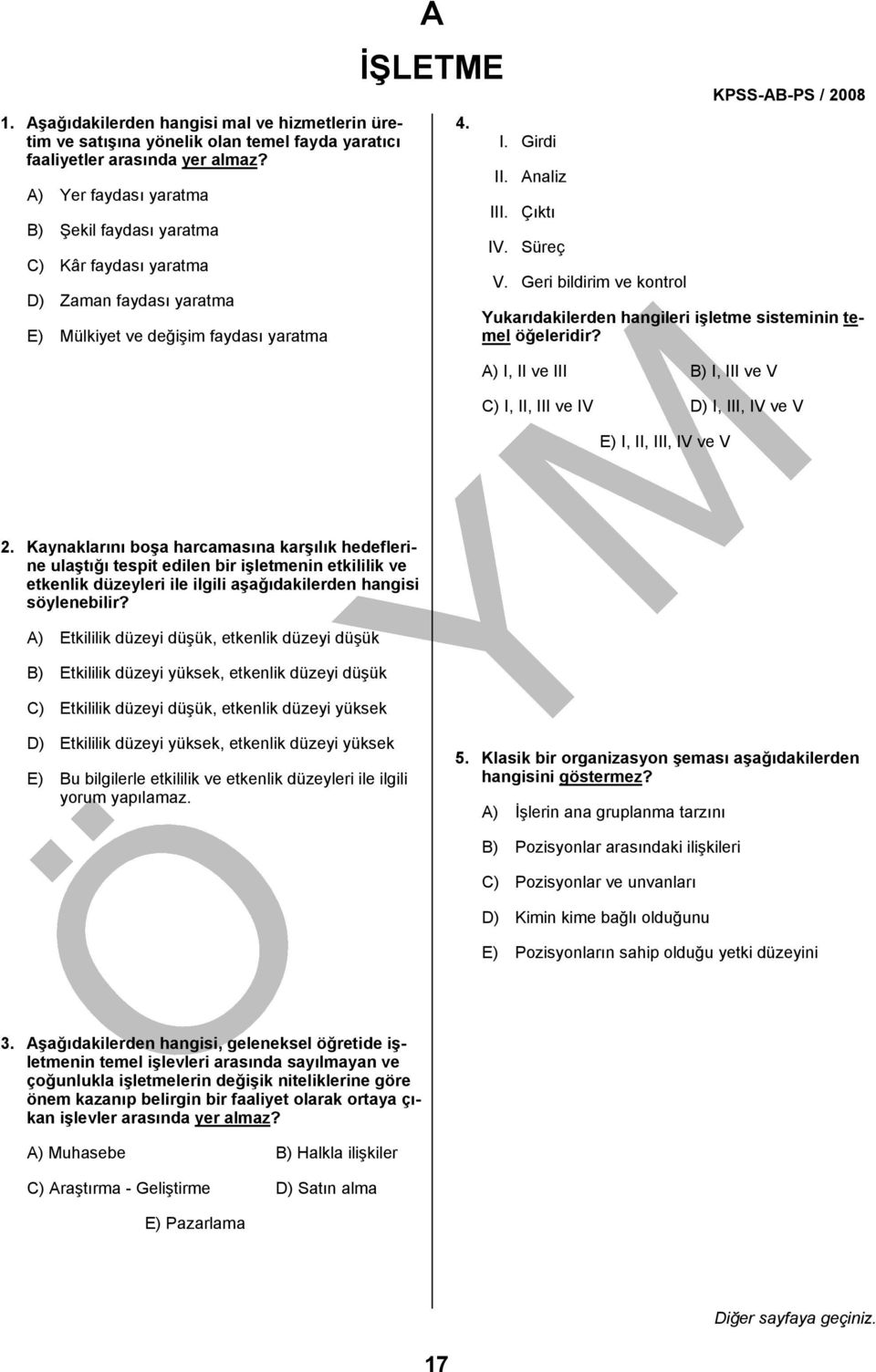 Geri bildirim ve kontrol Yukarıdakilerden hangileri işletme sisteminin temel öğeleridir? A) I, II ve III B) I, III ve V C) I, II, III ve IV D) I, III, IV ve V E) I, II, III, IV ve V 2.