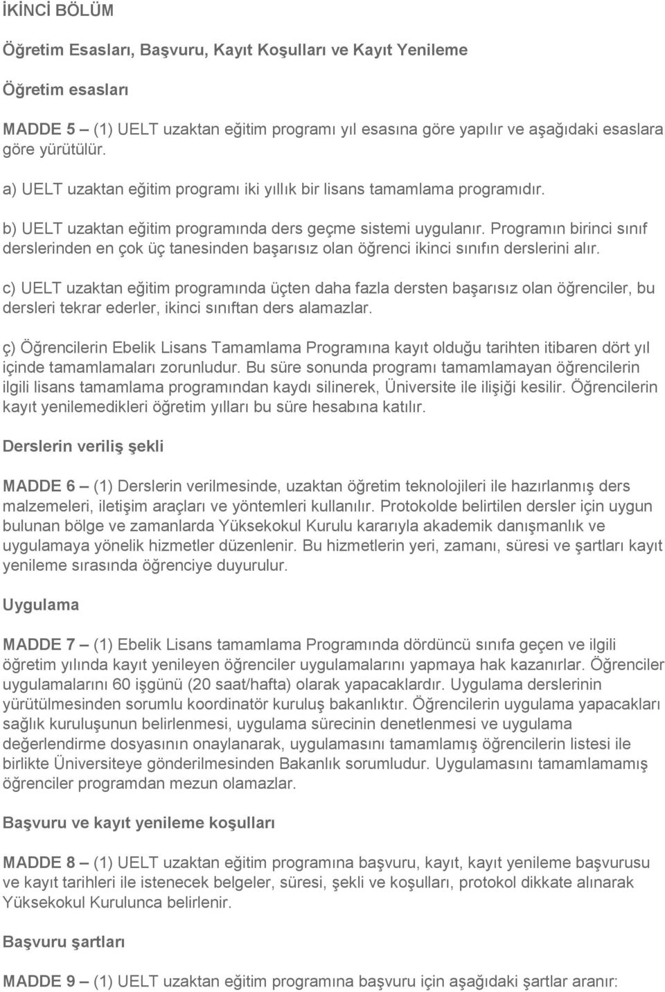 Programın birinci sınıf derslerinden en çok üç tanesinden başarısız olan öğrenci ikinci sınıfın derslerini alır.