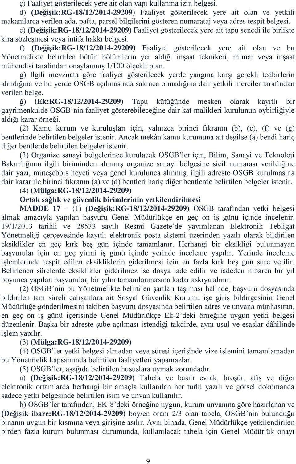 e) (DeğiĢik:RG-18/12/2014-29209) Faaliyet gösterilecek yere ait tapu senedi ile birlikte kira sözleşmesi veya intifa hakkı belgesi.