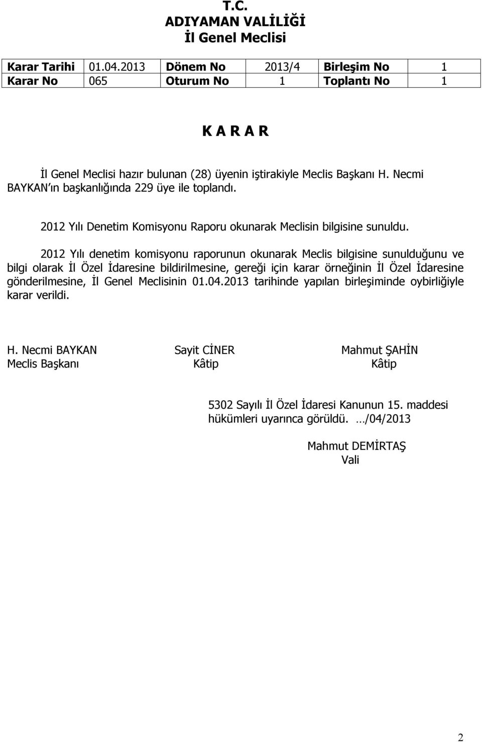 Necmi BAYKAN ın başkanlığında 229 üye ile toplandı. 2012 Yılı Denetim Komisyonu Raporu okunarak Meclisin bilgisine sunuldu.