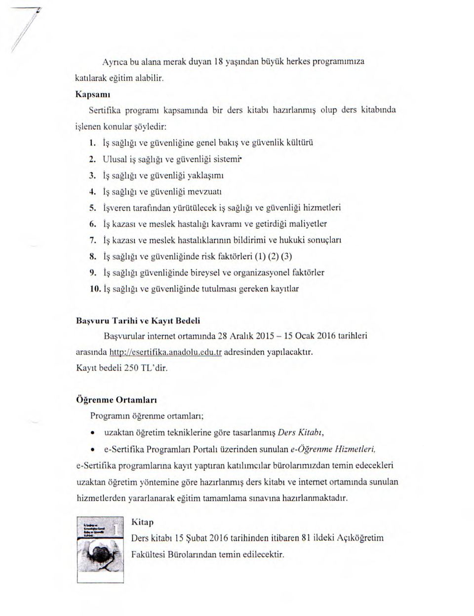 Ulusal i sagligi ye guvenligi sistemi 3. I sagligi ye guvenligi yak1aimi 4. 1 sagligi ye guvenligi mevzuati 5. tveren tarafindan yurutulecek i sagligi ye guvenligi hizmetleri 6.