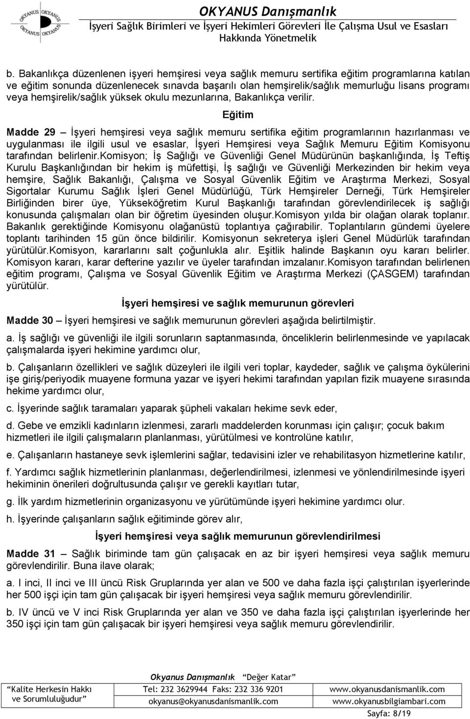 Eğitim Madde 29 İşyeri hemşiresi veya sağlık memuru sertifika eğitim programlarının hazırlanması ve uygulanması ile ilgili usul ve esaslar, İşyeri Hemşiresi veya Sağlık Memuru Eğitim Komisyonu