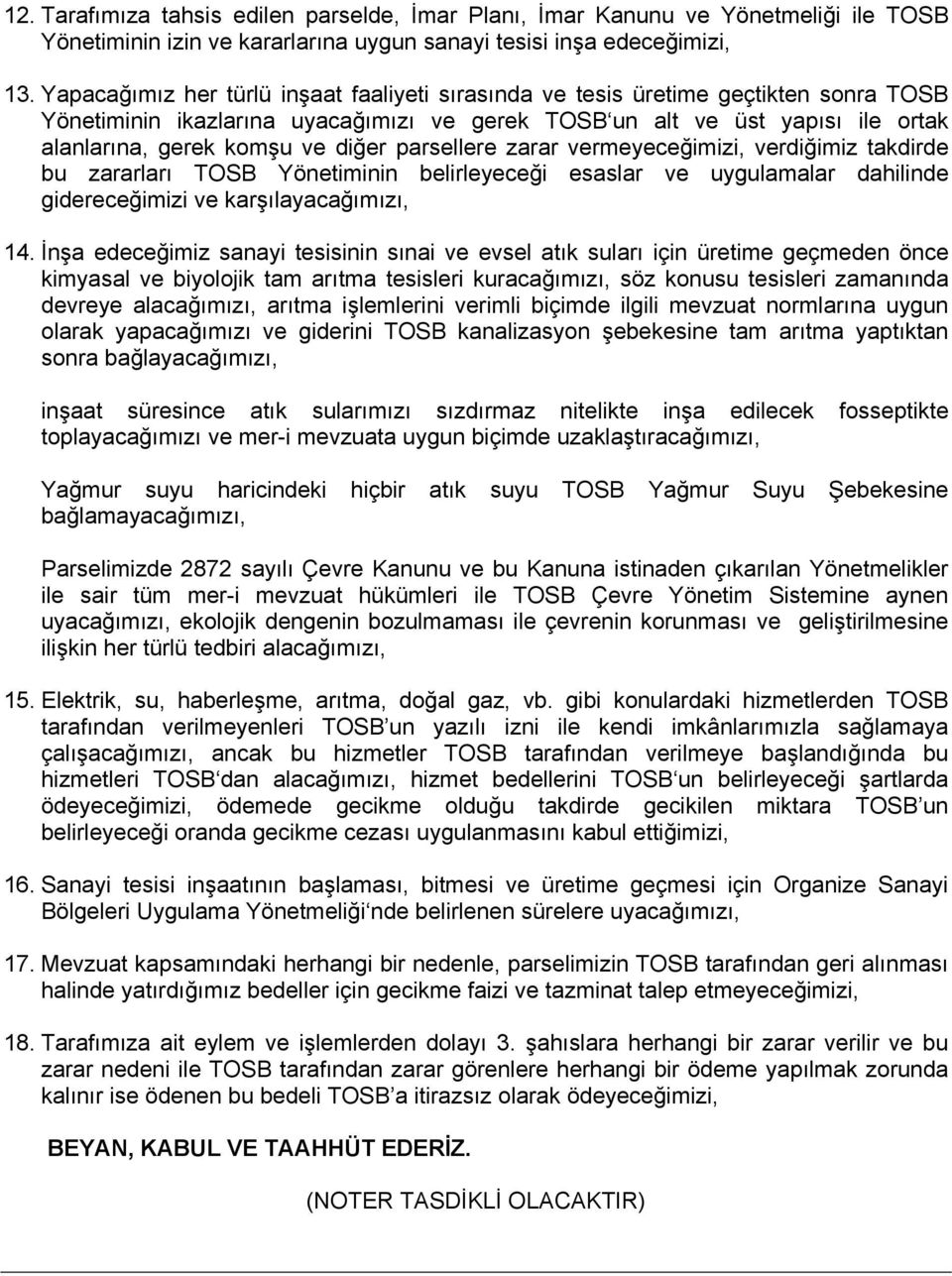 parsellere zarar vermeyeceğimizi, verdiğimiz takdirde bu zararları TOSB Yönetiminin belirleyeceği esaslar ve uygulamalar dahilinde gidereceğimizi ve karşılayacağımızı, 14.