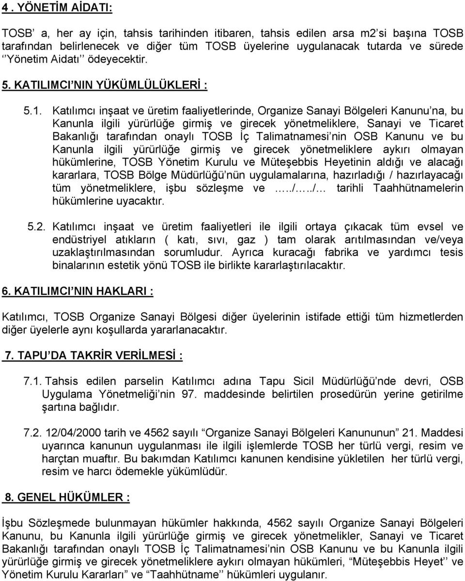 Katılımcı inşaat ve üretim faaliyetlerinde, Organize Sanayi Bölgeleri Kanunu na, bu Kanunla ilgili yürürlüğe girmiş ve girecek yönetmeliklere, Sanayi ve Ticaret Bakanlığı tarafından onaylı TOSB İç