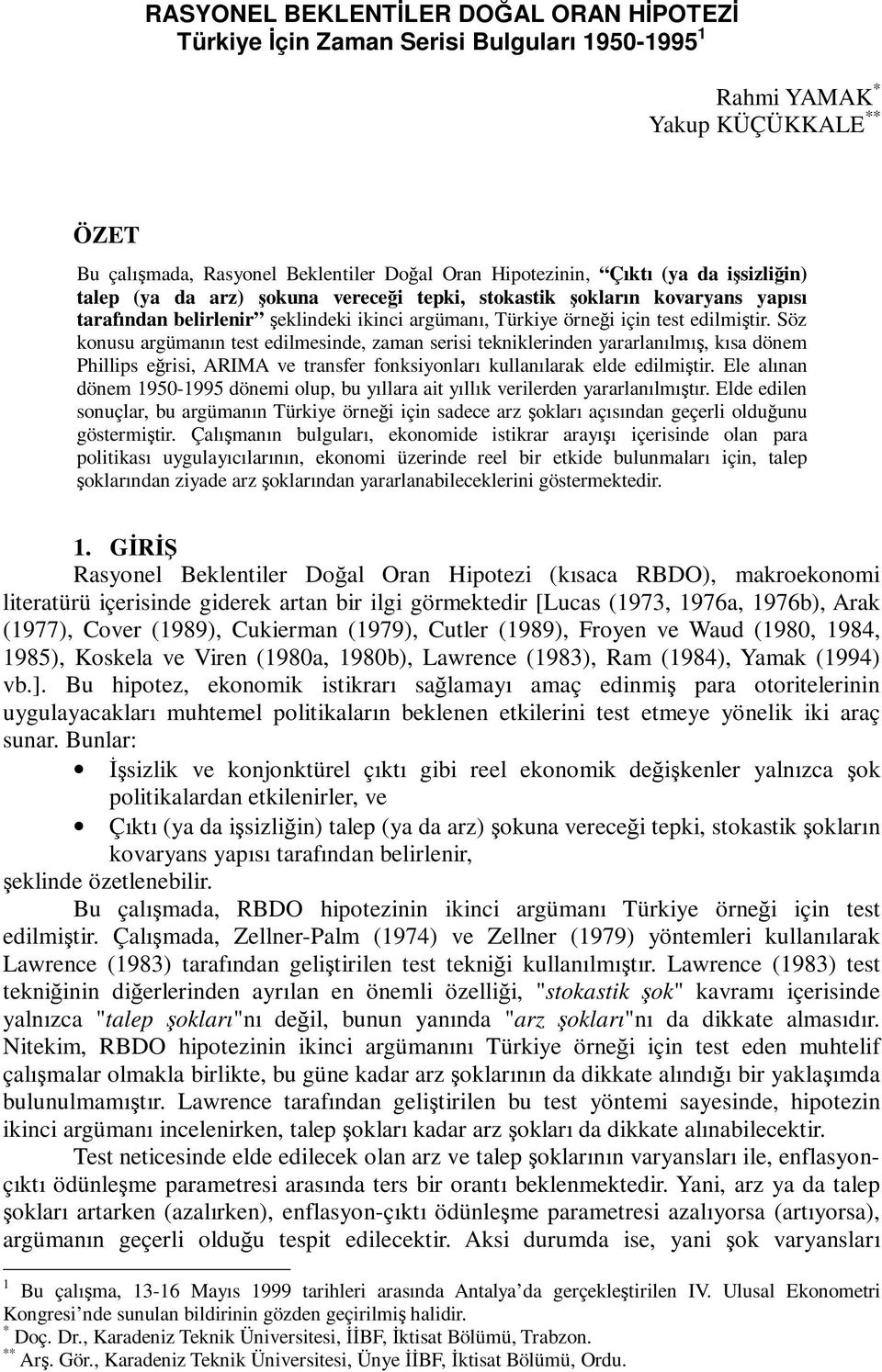 Söz konusu argümanın es edilmesinde, zaman serisi ekniklerinden yararlanılmı, kısa dönem Phillips erisi, ARIMA ve ransfer fonksiyonları kullanılarak elde edilmiir.