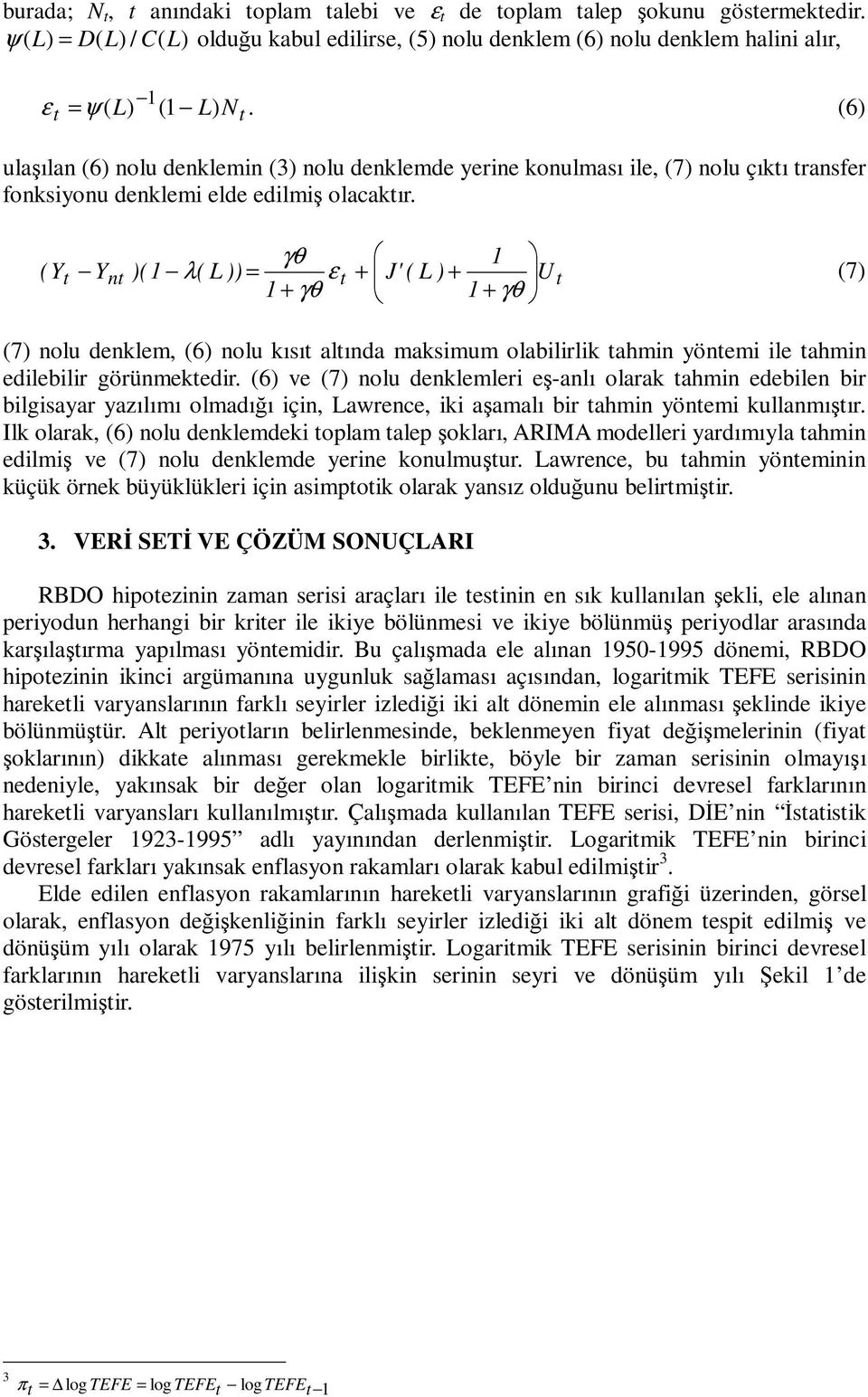 ( Y Yn )( ( L )) J' ( L ) U = ε + + λ (7) (7) nolu denklem, (6) nolu kısı alında maksimum olabilirlik ahmin yönemi ile ahmin edilebilir görünmekedir.