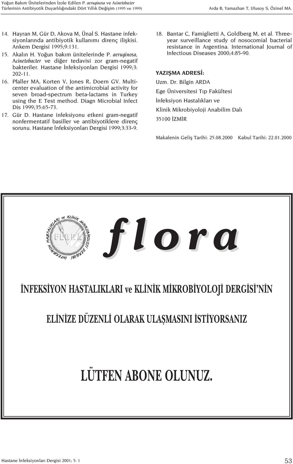 aeruginosa, Acinetobacter ve di er tedavisi zor gram-negatif bakteriler. Hastane nfeksiyonlar Dergisi 1999;3: 202-11. 16. Pfaller MA, Korten V, Jones R, Doern GV.