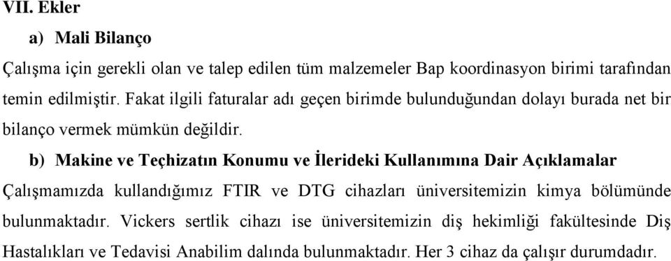 b) Makine ve Teçhizatın Konumu ve İlerideki Kullanımına Dair Açıklamalar Çalışmamızda kullandığımız FTIR ve DTG cihazları üniversitemizin kimya