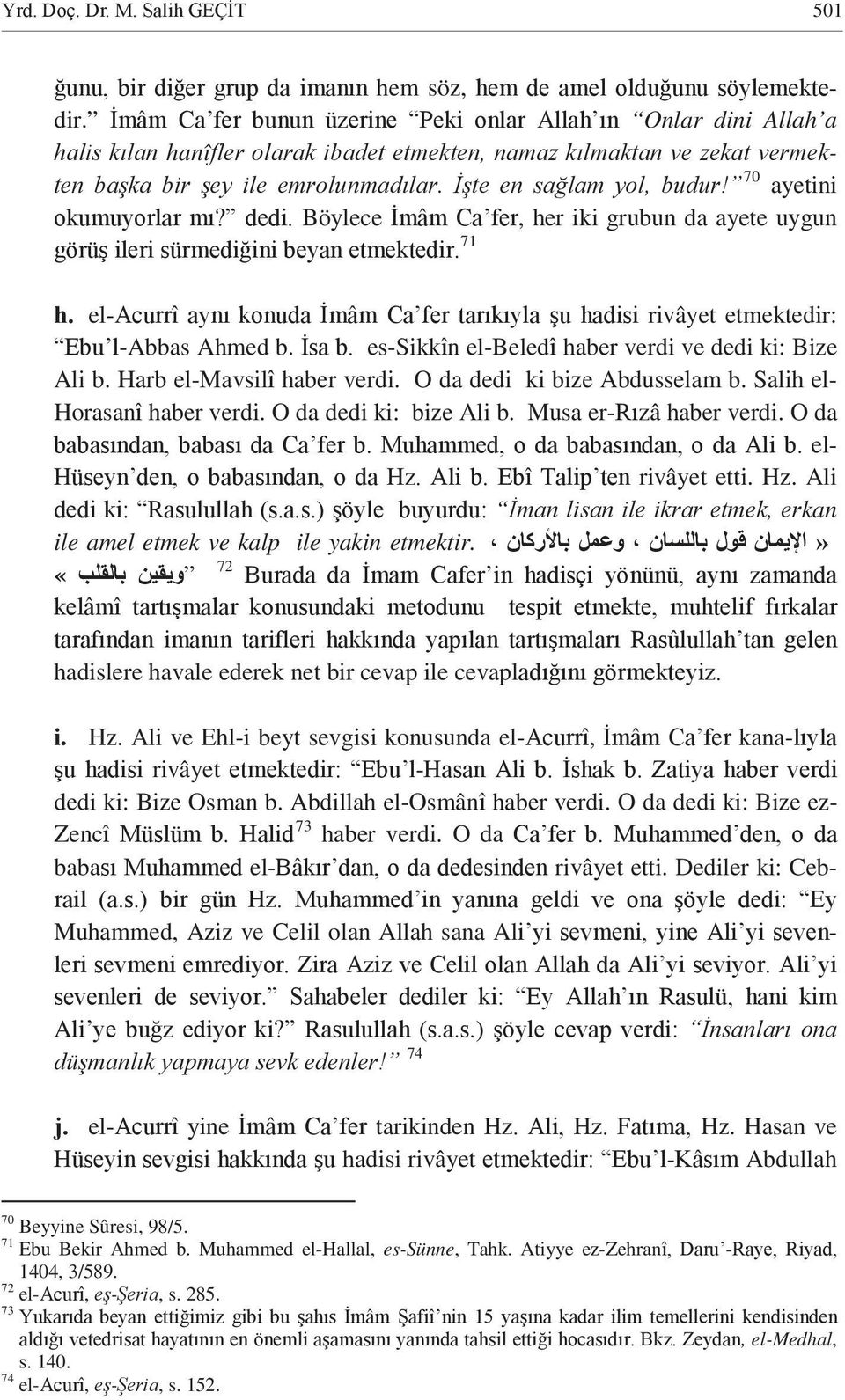 Ali kan ile amel etmek ve kalp ile yakin etmektir. «72 hadislere havale ederek net bir cevap ile cevapl i. Hz. Ali ve Ehl-i beyt sevgisi konusunda el-, kana- rivâyet - dedi ki: Bize Osman b.