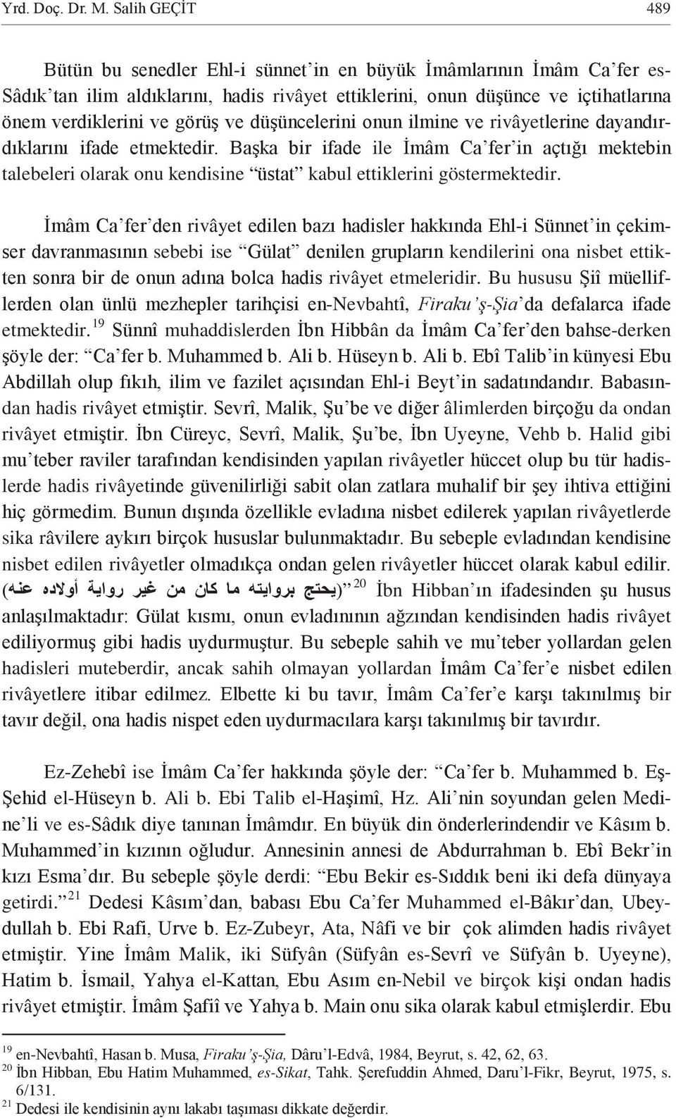 Halid gibi rivâyet lerde hadis rivâyet rivâyetlerde sika râ nisbet edilen rivâyet rivâyet 20 P19F bn Hibban rivâyet hadisleri muteberdir, ancak sahih olmayan yollardan r