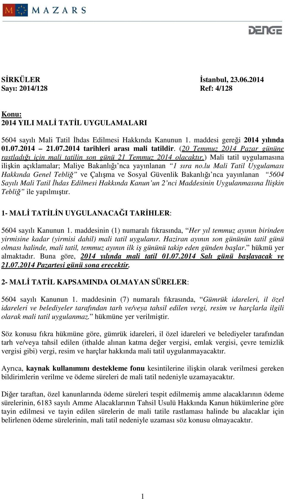 ) Mali tatil uygulamasına ilişkin açıklamalar; Maliye Bakanlığı nca yayınlanan 1 sıra no.