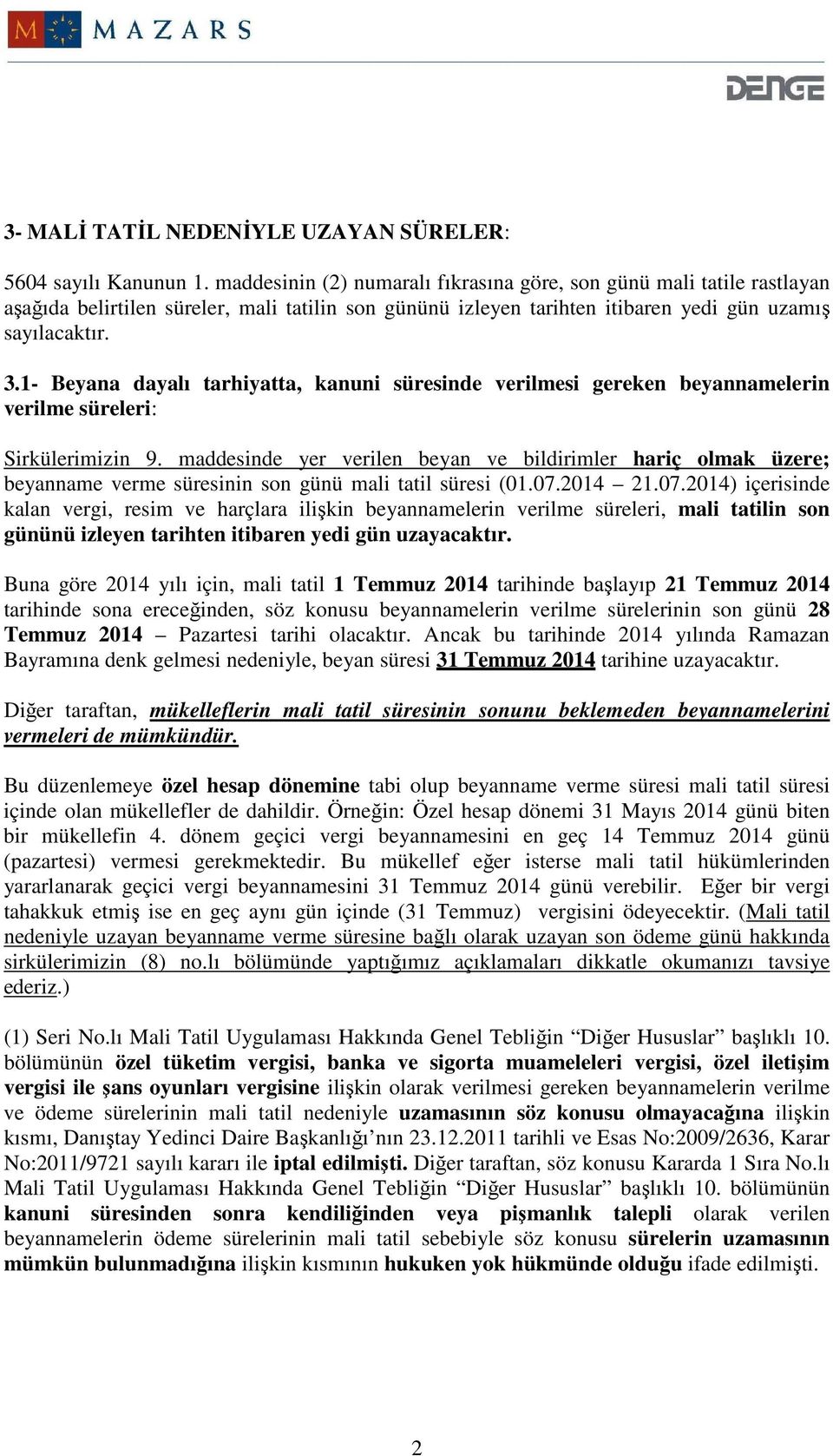 1- Beyana dayalı tarhiyatta, kanuni süresinde verilmesi gereken beyannamelerin verilme süreleri: Sirkülerimizin 9.