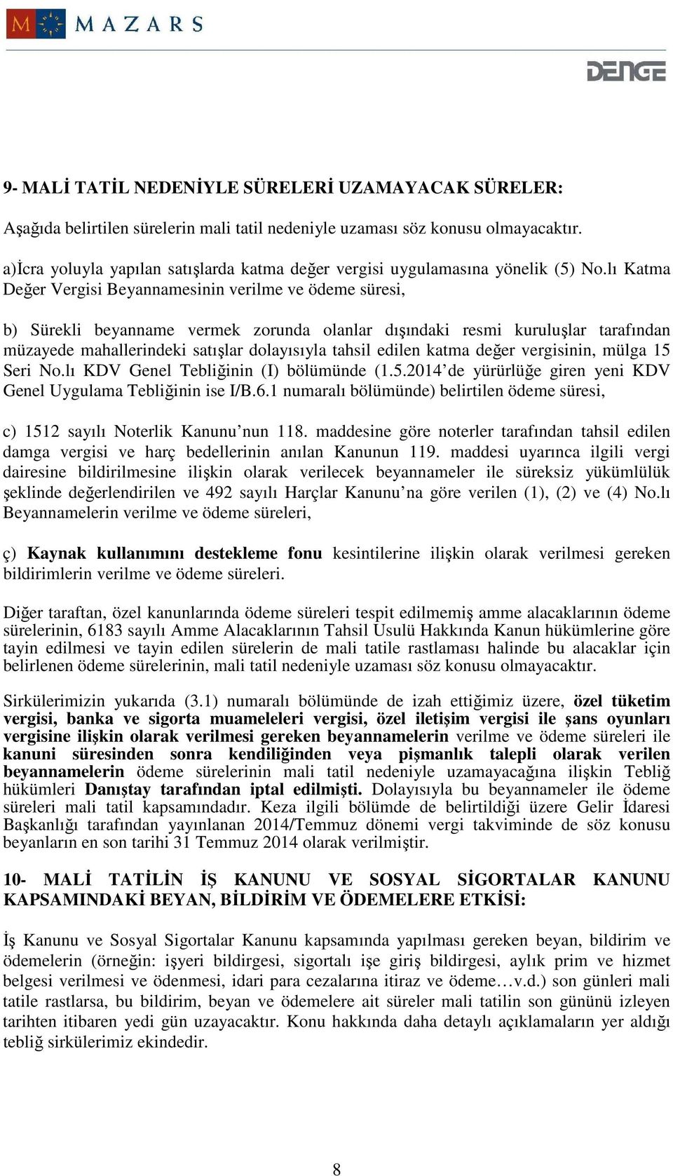 lı Katma Değer Vergisi Beyannamesinin verilme ve ödeme süresi, b) Sürekli beyanname vermek zorunda olanlar dışındaki resmi kuruluşlar tarafından müzayede mahallerindeki satışlar dolayısıyla tahsil