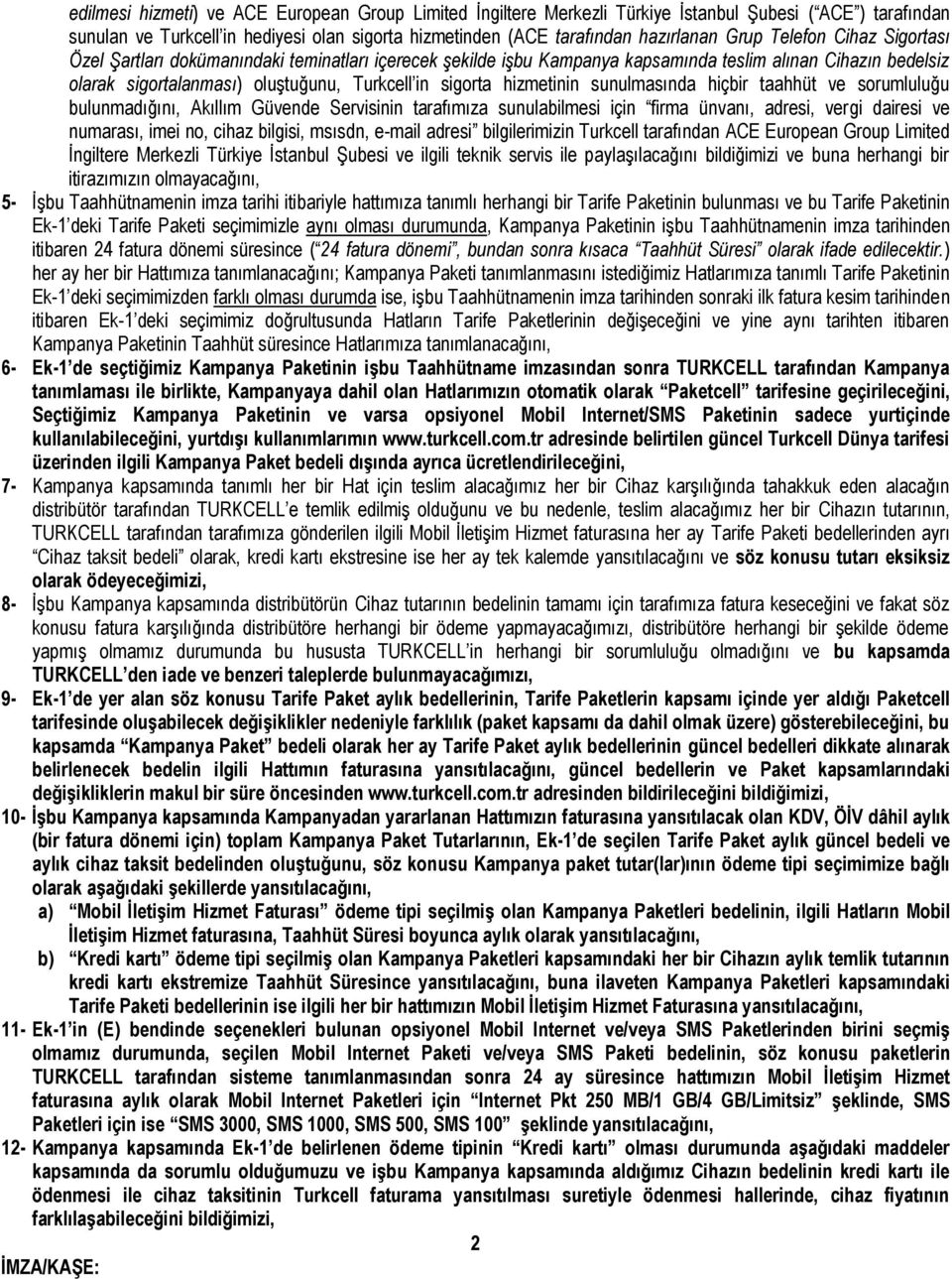 hizmetinin sunulmasında hiçbir taahhüt ve sorumluluğu bulunmadığını, Akıllım Güvende Servisinin tarafımıza sunulabilmesi için firma ünvanı, adresi, vergi dairesi ve numarası, imei no, cihaz bilgisi,