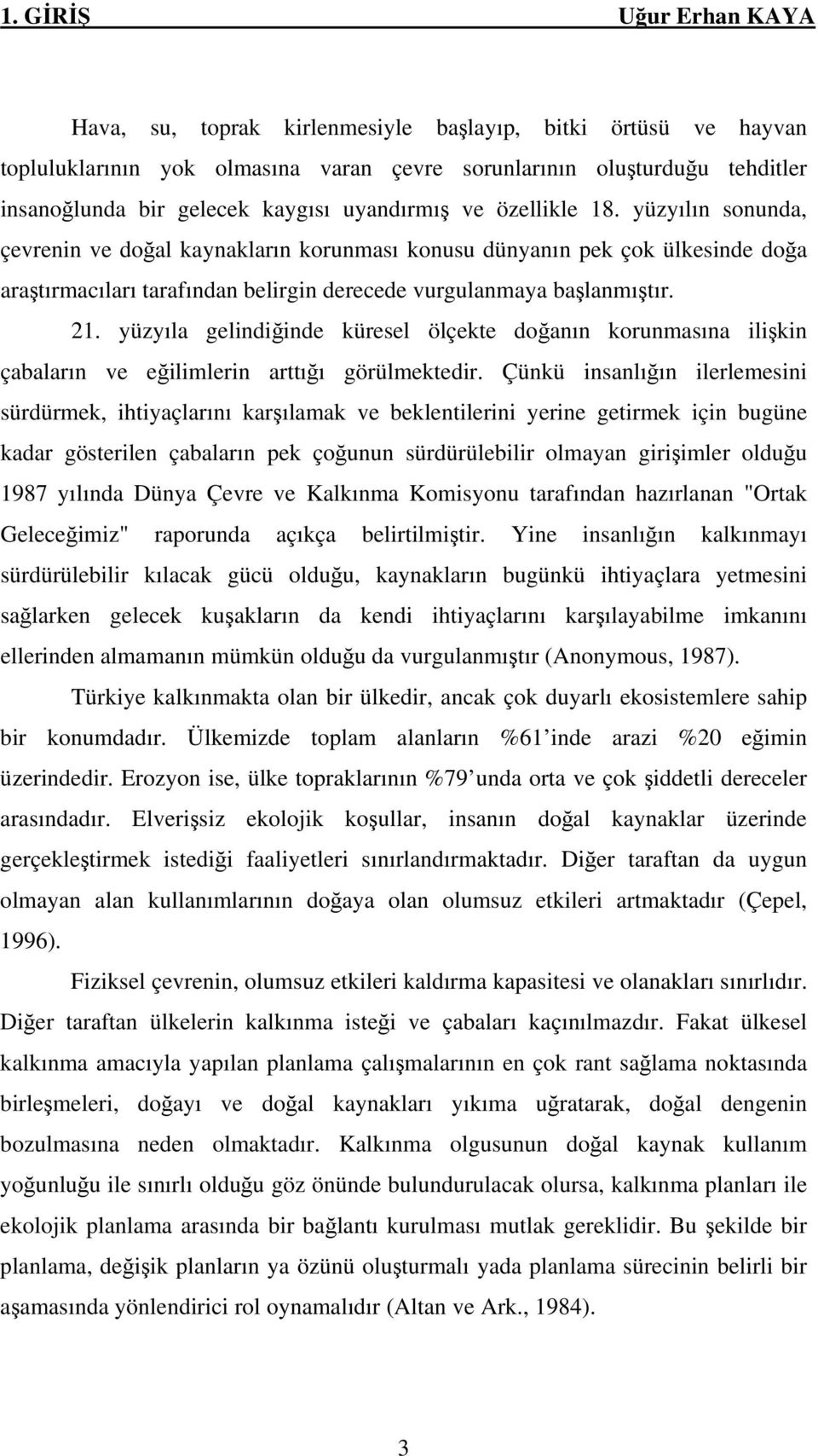 yüzyıla gelindiğinde küresel ölçekte doğanın korunmasına ilişkin çabaların ve eğilimlerin arttığı görülmektedir.