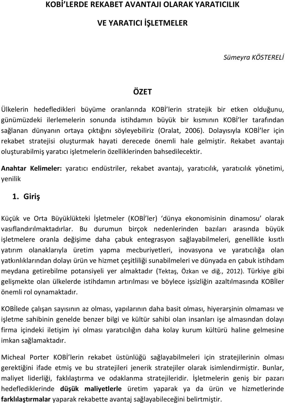 Dolayısıyla KOBİ ler için rekabet stratejisi oluşturmak hayati derecede önemli hale gelmiştir. Rekabet avantajı oluşturabilmiş yaratıcı işletmelerin özelliklerinden bahsedilecektir.