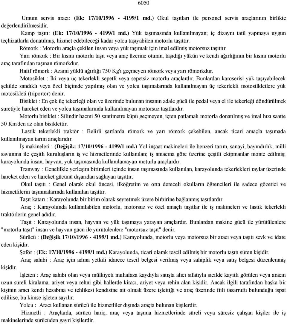 Römork : Motorlu araçla çekilen insan veya yük taşımak için imal edilmiş motorsuz taşıttır.