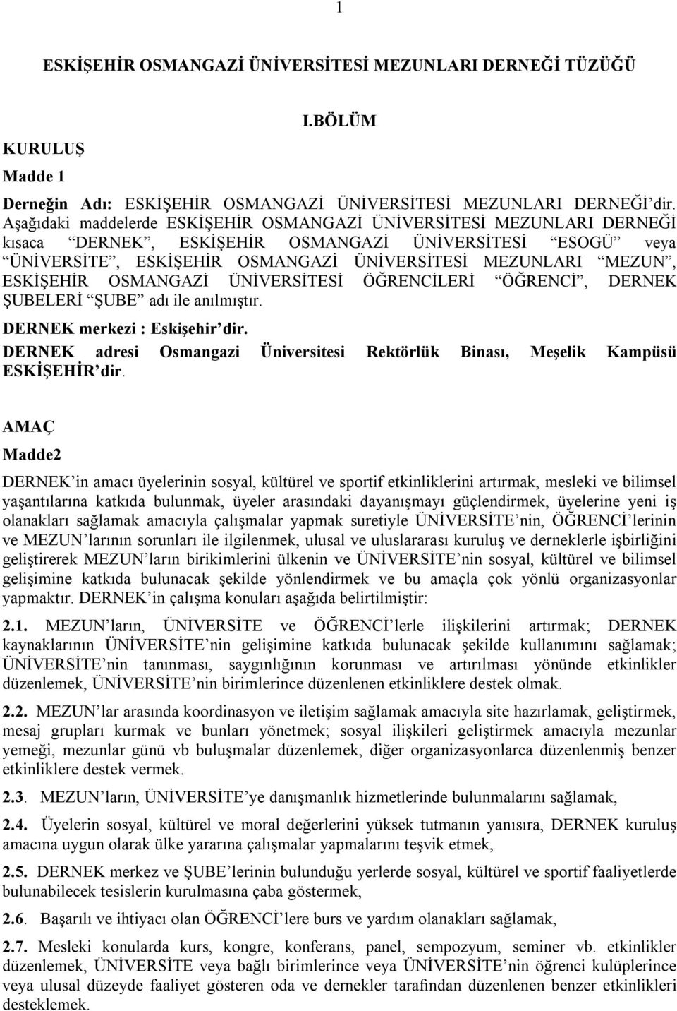 ESKİŞEHİR OSMANGAZİ ÜNİVERSİTESİ ÖĞRENCİLERİ ÖĞRENCİ, DERNEK ŞUBELERİ ŞUBE adı ile anılmıştır. DERNEK merkezi : Eskişehir dir.