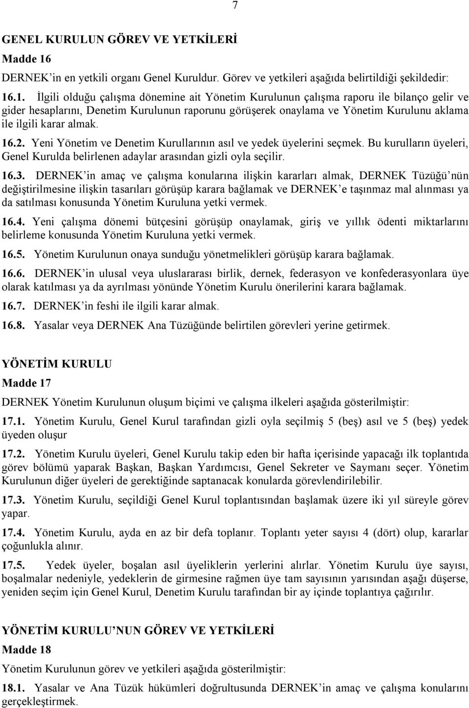 .1. İlgili olduğu çalışma dönemine ait Yönetim Kurulunun çalışma raporu ile bilanço gelir ve gider hesaplarını, Denetim Kurulunun raporunu görüşerek onaylama ve Yönetim Kurulunu aklama ile ilgili