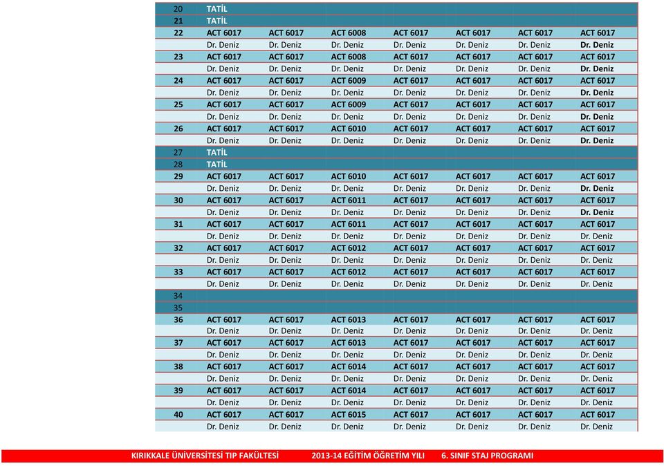 6017 ACT 6017 Deniz Deniz Deniz Deniz Deniz Deniz Deniz 26 ACT 6017 ACT 6017 ACT 6010 ACT 6017 ACT 6017 ACT 6017 ACT 6017 Deniz Deniz Deniz Deniz Deniz Deniz Deniz 27 TATİL 28 TATİL 29 ACT 6017 ACT