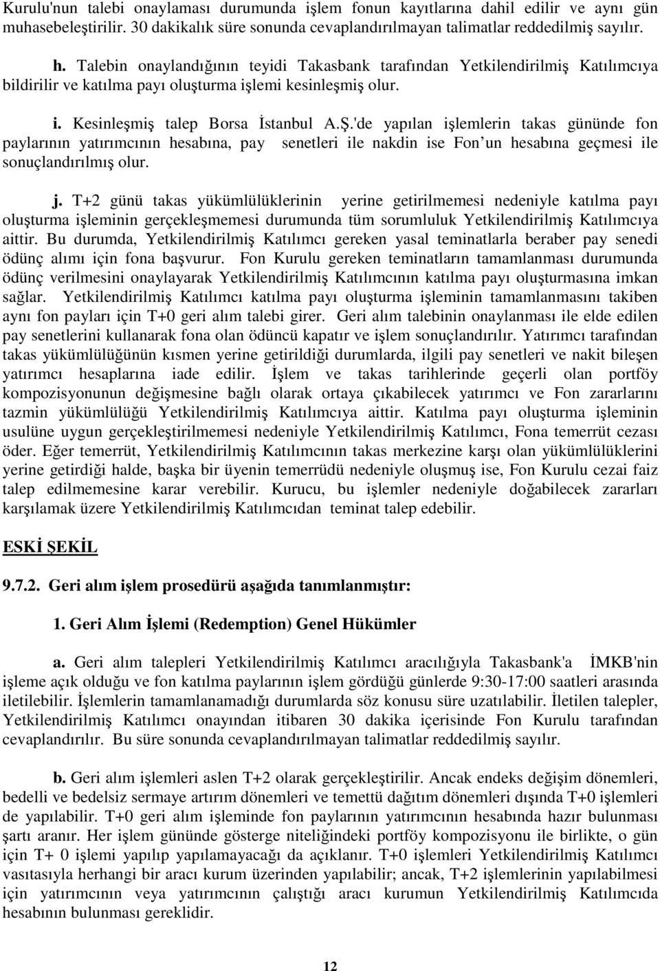 'de yapılan işlemlerin takas gününde fon paylarının yatırımcının hesabına, pay senetleri ile nakdin ise Fon un hesabına geçmesi ile sonuçlandırılmış olur. j.