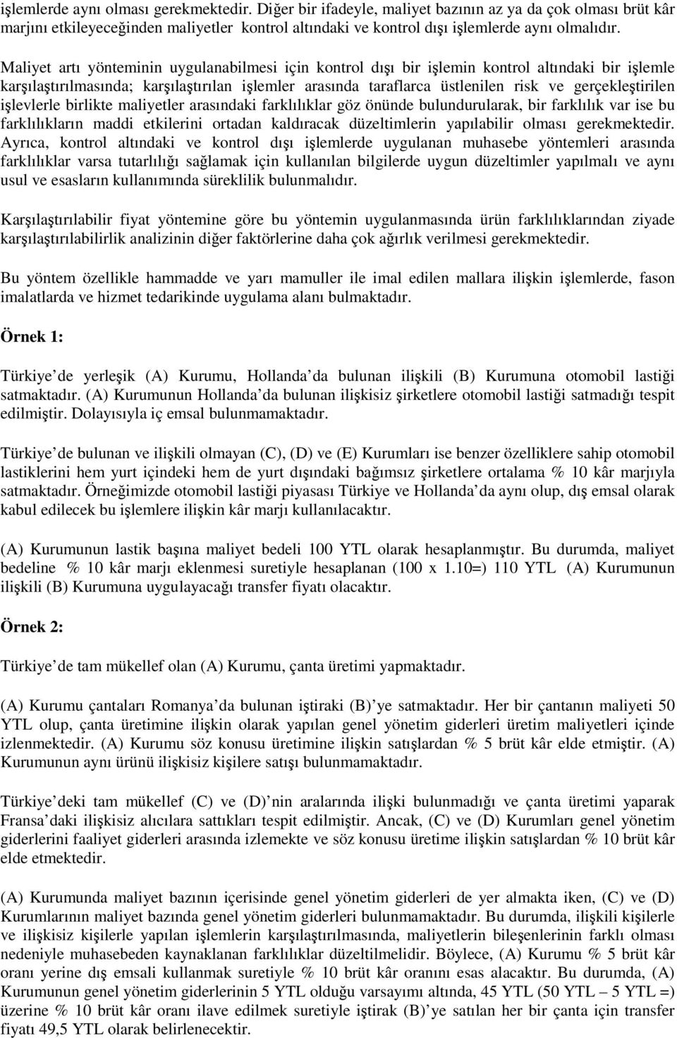 gerçekleştirilen işlevlerle birlikte maliyetler arasındaki farklılıklar göz önünde bulundurularak, bir farklılık var ise bu farklılıkların maddi etkilerini ortadan kaldıracak düzeltimlerin