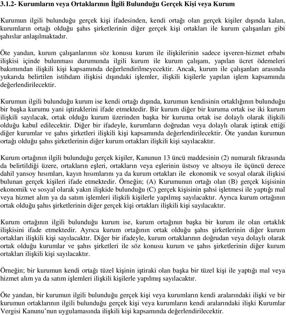 Öte yandan, kurum çalışanlarının söz konusu kurum ile ilişkilerinin sadece işveren-hizmet erbabı ilişkisi içinde bulunması durumunda ilgili kurum ile kurum çalışanı, yapılan ücret ödemeleri